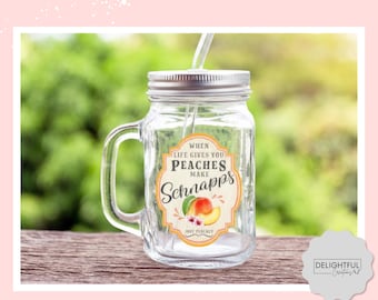 When Life Gives You Peaches Make Schnapps | 16 oz Mason Jar Mug