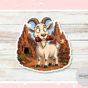 May include: A die-cut sticker featuring a cartoon goat with wide eyes holding a lit stick of red dynamite in its mouth. The background depicts a desert landscape with red rock formations, a mine entrance, and wooden fencing. The text Delightful Creations AZ is visible.