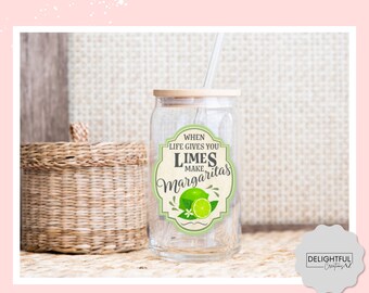 When Life Gives You Limes Make Margaritas | 16 oz Glass Can