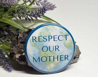 Respect Our Mother Earth Pinback Button, Environmental Awareness Accessory