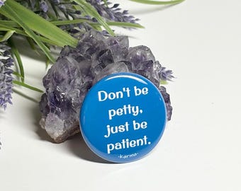 Karma Pinback Button, Don't Be Petty Pinback Button, Humorous Karma Pinback Button, Karma Pin
