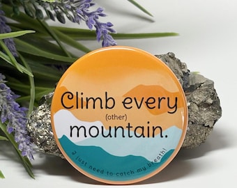 Climb Every Other Mountain Button, Climb Every Other Mountain Pinback Button,