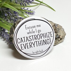 Humorous Pinback Button, Catastrophize Everything Button, Sarcastic Pinback Button