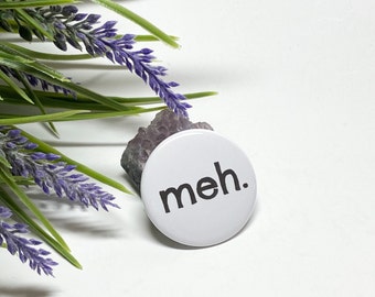 Meh Button, Feeling Meh Pinback, Feeling Uninspired Button, Humorous Pinback Button