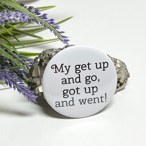 Humorous Pinback Button, Get Up and Go Button, Funny Saying Pinback Button