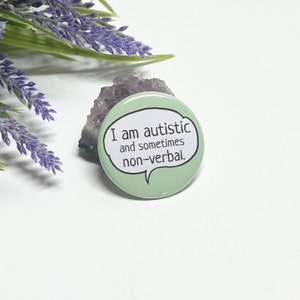 Autism Button, Non-Verbal Button, I Am Autistic Button, I Am Sometimes Non-Verbal Button