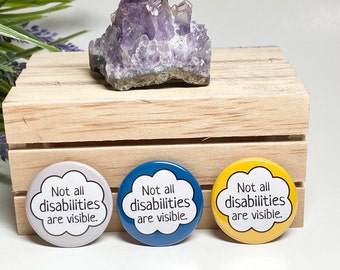 Not All Disabilities Are Visible Pinback Button, Disabilities Button, Disability Awareness Button