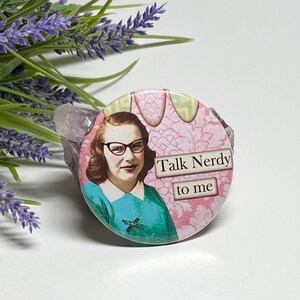 Talk Nerdy To Me Button, Sassy Ladies Pinback, Talk Nerdy To Me Pin, Nerdy Ladies Button