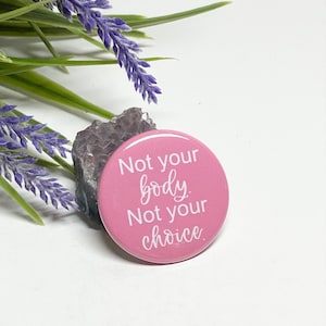 Women's Rights Button, Not Your Body Not Your Choice Pinback, Women's Issues Button, Women's Rights Pin
