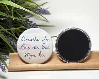 Breathe In Breathe Out Move On Magnet, Motivational Message Magnet, Breathe In Breathe Out Move On Message