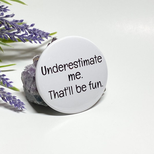 Sarcastic Pinback Button, Underestimate Me Button, Humorous Pinback Button, Snarky Pinback Button