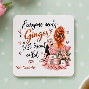Custom Coaster Gift for a Friend – Everyone Needs a Ginger Best Friend Called [Name] – Personalised Bestie Birthday Present