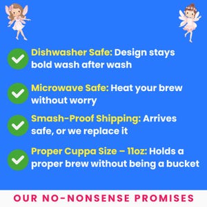 May include: A blue background with text that reads "Dishwasher Safe", "Microwave Safe", "Smash-Proof Shipping", and "Proper Cuppa Size - 11oz". The text is accompanied by green checkmarks. Two cartoon fairies are in the corners.