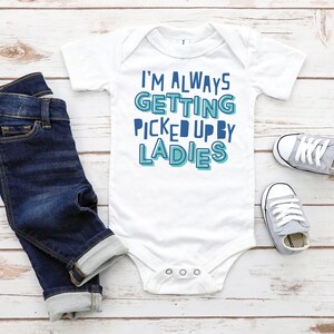 I&#39;m Always Getting Picked Up By Ladies Baby Bodysuit, Infant Bodysuit, Funny Baby Outfit, Baby Shower Funny Bodysuit Gift