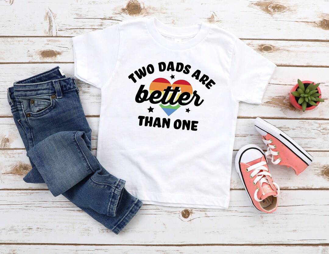 Two Dads Are Better Than One Pride Toddler & Kids Youth T-shirt, Gay ...