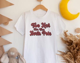 Faux Red Glitter "Too Hot for the North Pole" Toddler & Kids Youth T-Shirt, Christmas Tee for the Holidays