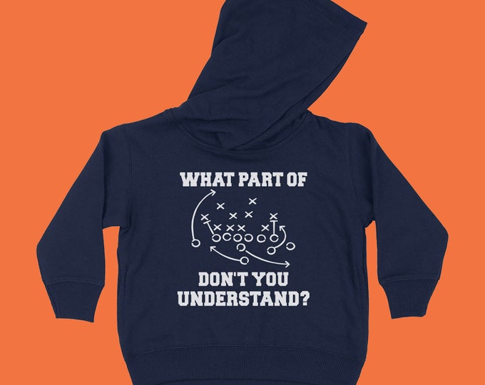 What Part Of (Football Play Graphic) Don't You Understand? Toddler & Kids Youth T-Shirt, Sports Hoodies, Football Sweatshirts