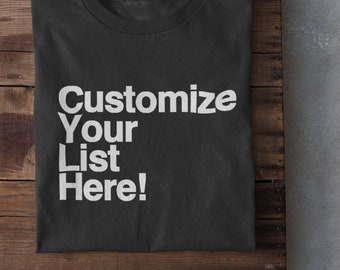 Customizable List Shirt - Create Your Own Shirt for an Extra 10 Bucks!