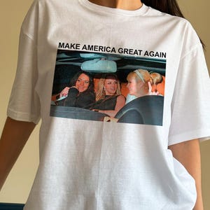 Make America Great Again Shirt, Funny Shirt, America Great Again T-shirt, Britney Spears, Mean Girls Shirt, Paris Lindsay Britney Photo Car