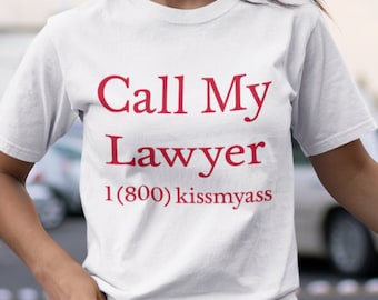 Call My Lawyer / Funny Meme Shirt / Law Shirts / Sarcastic TShirt / Funny Gift For Her / Funny Gift For Him / Sassy Tees / Y2K Tee
