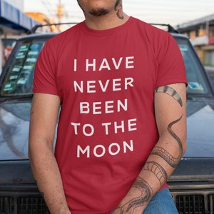 I Have Never Been To The Moon Unisex T-Shirt Y2K Funny Meme Shirt / Gag Gift Shirt / Weirdcore Clothing / Gift For Her Him Oddly Specific