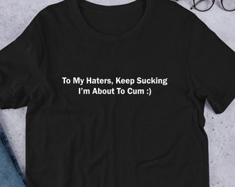 To My Haters Unisex tshirt Y2K Funny Meme Shirt / Weirdcore Clothing / Oddly Specific / Unhinged Shirt / Sassy Shirt / Joke Shirt