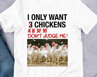 I Only Want 3 Chickens, Funny Meme Shirt, Ironic Shirt, Oddly Specific, Unhinged Shirt, Cursed, Cringe, Gag Gift, Targeted Shirt
