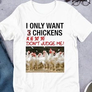 I Only Want 3 Chickens, Funny Meme Shirt, Ironic Shirt, Oddly Specific, Unhinged Shirt, Cursed, Cringe, Gag Gift, Targeted Shirt