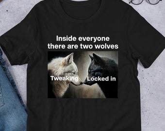 Inside Everyone There Are Two Wolves, Funny Meme Shirt, Cursed Shirt, Literally Me, Gift for Best Friend, Alpha Wolf, Werewolf, Parody
