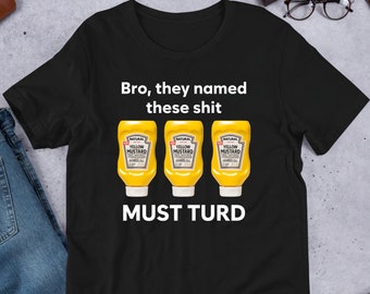 Must Turd Mustard Condiment Shirt, Funny Meme Shirt, Ironic Ironic Shirt, Gag Gift, Oddly Specific, Unhinged Shirt, Cursed, Cringe, Ketchup