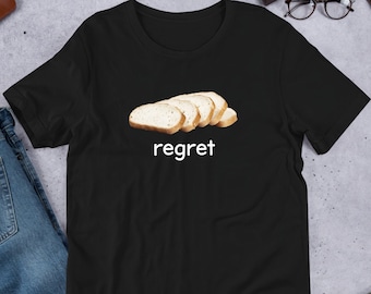Regret Sliced Bread, Funny Meme Shirt, Ironic Shirt, Shirt Joke Gift, Oddly Specific, Unhinged Shirt, Cursed, Gag Gift, Joke Shirt, Cringe