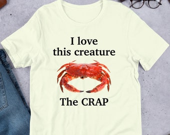 I Love This Creature The Crap, Cursed Crab, Funny Crab Meme Shirt, Ironic Shirt, Crab Lover Gift, Oddly Specific, Unhinged Shirt, Cringe