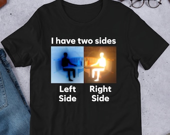 I Have Two Sides Antimeme, Funny Meme Shirt, Ironic Shirt, Shirt Joke Gift, Oddly Specific, Unhinged Shirt, Cursed, Gag Gift, Funny Gift