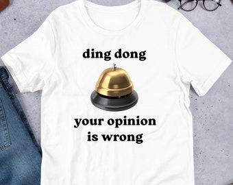 Ding Dong Your Opinion Is Wrong, Funny Meme Shirt, Ironic Shirt, Oddly Specific, Unhinged Shirt, Weirdcore, Gag Gift, Cursed, Cringe
