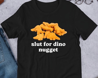 Slut For Dino Nuggets, Funny Meme Shirt, Ironic Shirt, Shirt Joke Gift, Oddly Specific, Unhinged Shirt, Cursed, Gag Gift, Cringey Shirt
