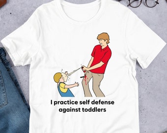I Practice Self Defense Against Toddlers, Funny Meme Shirt, Ironic Shirt, Oddly Specific, Unhinged Shirt, Cursed, Gag Gift, Cringey Shirt