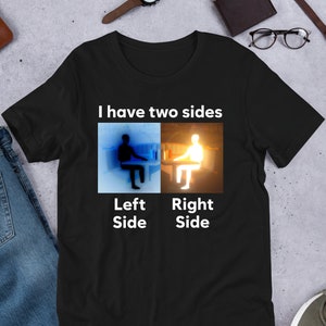I Have Two Sides Antimeme, Funny Meme Shirt, Ironic Shirt, Shirt Joke Gift, Oddly Specific, Unhinged Shirt, Cursed, Gag Gift, Funny Gift