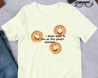I Donut Pun, Funny Meme Shirt, Weirdcore Clothing, Oddly Specific Tee, Unhinged, Cursed Punny Surreal Meme, Pessimistic Food Memes
