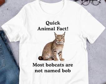 Fun Animal Fact Bobcat, Funny Meme Shirt, Ironic Shirt, Cat Lover Gift, Oddly Specific, Unhinged Shirt, Cursed, Cringe, Gag Gift