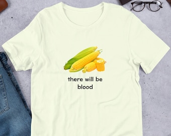 Il y aura du maïs Bl*od, chemise drôle de mème, chemise ironique, vêtements bizarres, cadeau de blague de chemise, étrangement spécifique, chemise désarticulée, maudit