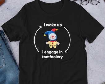 I Wake Up I Engage In Tomfoolery, Funny Meme Shirt, Ironic Shirt, Shirt Joke Gift, Oddly Specific, Unhinged Shirt, Cursed, Gag Gift