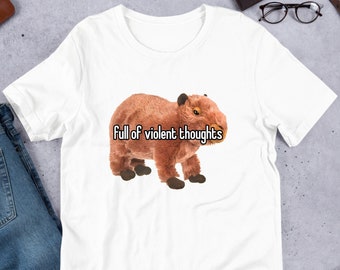 Capybara Full Of Violent Thoughts, Funny Capybara Meme, Funny Meme Shirt, Oddly Specific, Weird Shirt, Unhinged Shirt, Sassy Saying, Cursed