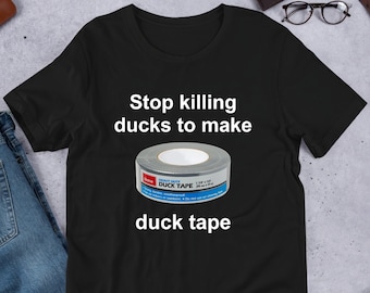 May include: Black t-shirt with the text "Stop killing ducks to make duck tape" and a roll of grey duct tape.