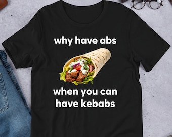 Por que ter abdominais quando você pode comer kebabs, camisa meme engraçada, presente para amantes de comida, estranhamente específico, camisa desequilibrada, amaldiçoado, arrepio