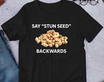 Say Stun Seed Backwards, Deez Nuts, Funny Meme Shirt, Ironic Shirt, Gag Gift, Oddly Specific, Unhinged Shirt, Cursed, Cringe, Dumb Shirt