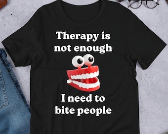 Therapy Is Not Enough, Funny Meme Shirt, Cursed Meme, Ironic Shirt, Inappropriate, Oddly Specific, Unhinged Shirt, Cringe, Gag Gift