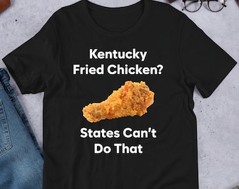Fried Chicken States Can't Do That, Funny Meme Shirt, Food Lover, Chicken Lover, Oddly Specific, Unhinged Shirt, Cursed, Cringe