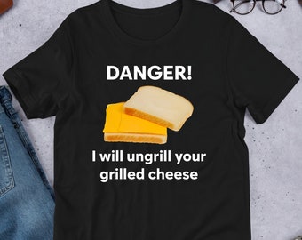 I Will Ungrill Your Grilled Cheese, Funny Meme Shirt, Ironic Shirt, Shirt Joke Gift, Oddly Specific, Unhinged Shirt, Cursed, Gag Gift