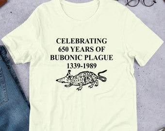 Celebrating 650 Years Of Bubonic Plague, Funny Shirts, Parody Tees, Funny Meme, Funny Gift, Black Plague, Unhinged Shirt, Cursed, Gag Gift
