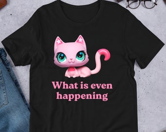 What Is Even Happening, Cursed Cat, Funny Meme Shirt, Ironic Shirt, Cat Lover Gift, Oddly Specific, Unhinged Shirt, Cursed, Cringe